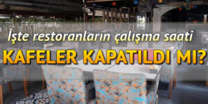 Son Dakika: Restoran, lokanta ve kafeler kapatılacak mı, kapatıldı mı? İşte lokanta, restoran, pastane ve kafelerin kapanış saati