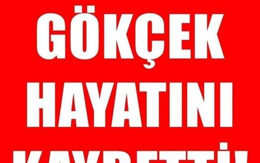 Son Dakika… Gökçek Hayatını Kaybetti