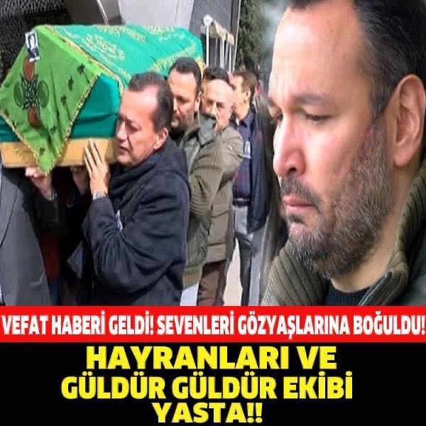 VEFAT HABERİ GELDİ SEVENLERİ GÖZYAŞLARINA BOĞULDU! HAYRANLARI VE GÜLDÜR GÜLDÜR EKİBİ YASTA!