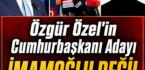 Özel’in Cumhurbaşkanı Adayı