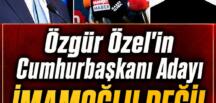 Özel’in Cumhurbaşkanı Adayı