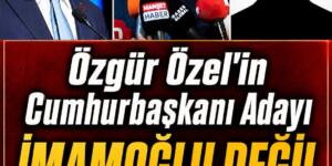 Özel’in Cumhurbaşkanı Adayı