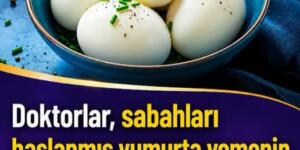 Doktorlar sabahları haşlanmış yumurta yemenin neden