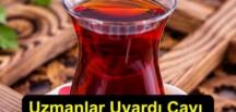 Çayı böyle içenler dikkat!
